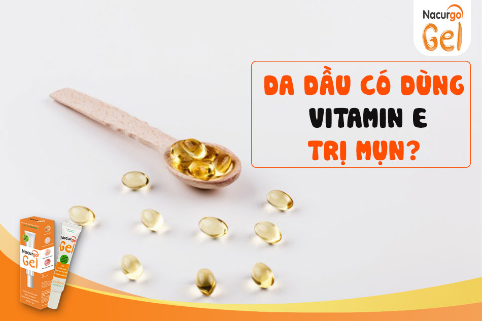 Vitamin E là dạng dầu có thể gây bít tắc lỗ chân lông, vì vậy không nên sử dụng với da dầu