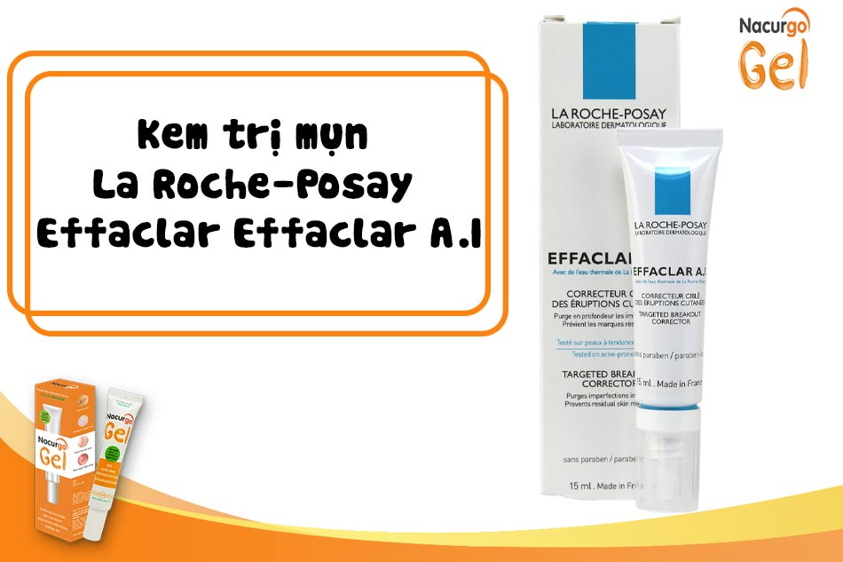 Kem trị mụn La Roche-Posay Effaclar Effaclar A.I điều trị mụn, mang đến hiệu quả cao trong thời gian ngắn