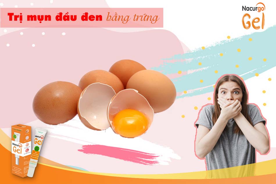 Tác dụng vượt trội của trứng gà trong việc điều trị mụn đầu đen