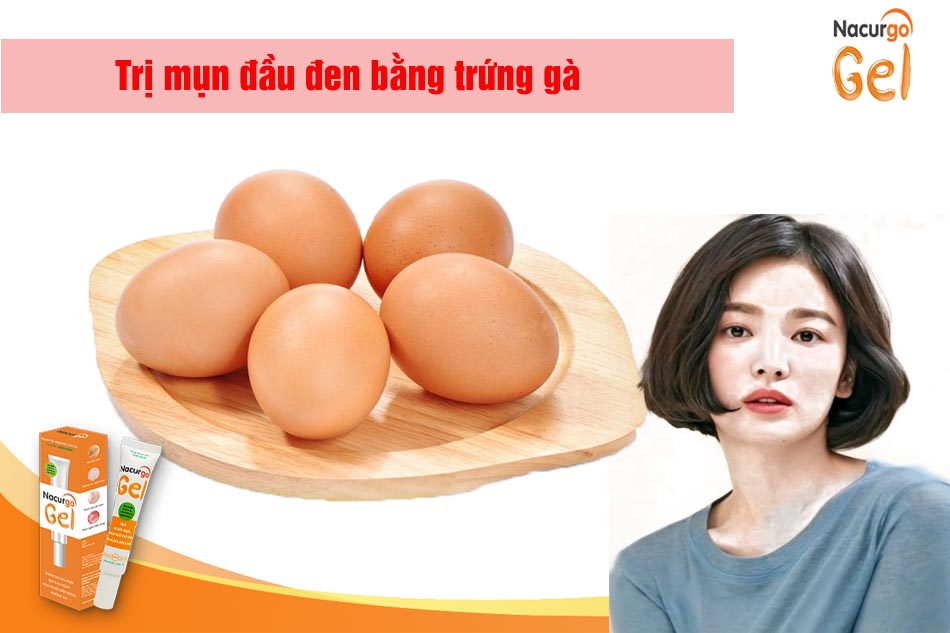 Trứng gà trị mụn đầu đen