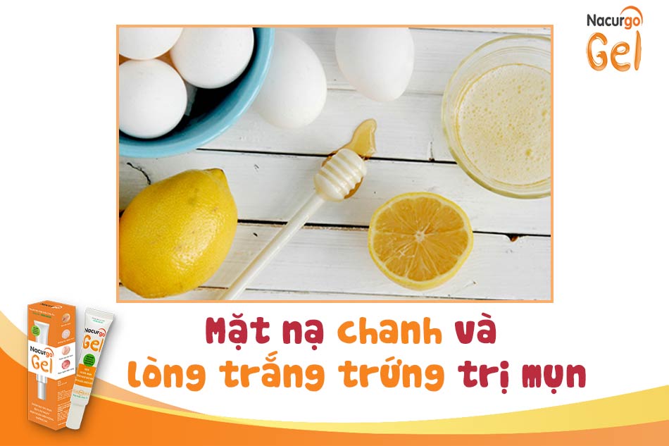 Sử dụng mặt nạ chanh và lòng trắng trứng để trị mụn